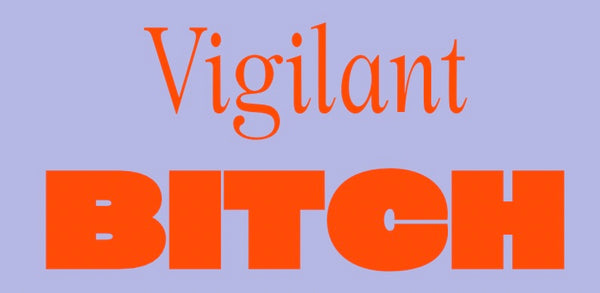 Vigilant Bitch